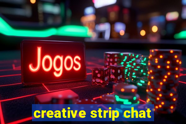 creative strip chat